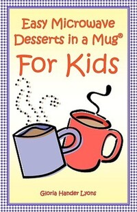 Book Cover for Easy Microwave Desserts In A Mug For Kids by Gloria Hander Lyons