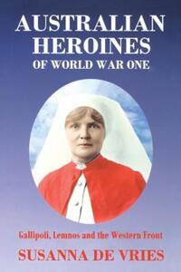 Book Cover for Australian Heroines of World War One by Susanna De Vries