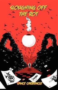 Book Cover for Sloughing Off the Rot by Lance Carbuncle