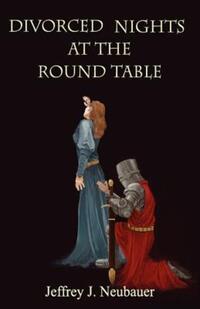 Book Cover for Divorced Nights at The Round Table by Jeffrey J Neubauer