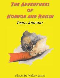 Book Cover for The Adventures of Hobnob and Raisin - Paris Airport by Alexandra WalkerJones