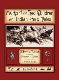 Book Cover for Myths Of The Red Children & Indian Hero Tales by Gilbert L Wilson