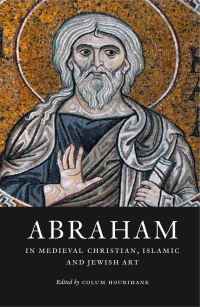 Book Cover for Abraham in Medieval Christian, Islamic and Jewish Art by Colum Hourihane