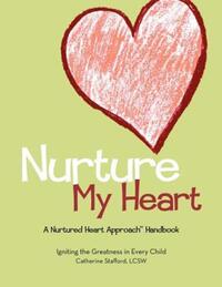 Book Cover for Nurture My Heart--A Nurtured Heart Approach Handbook by Catherine Stafford, Mark Kunzelmann