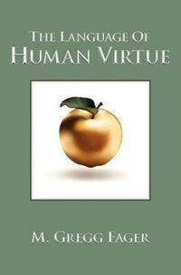 Book Cover for The Language of Human Virtue by M Gregg Fager