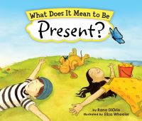 Book Cover for What Does It Mean to Be Present? by Rana DiOrio