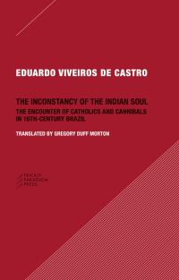Book Cover for The Inconstancy of the Indian Soul by Eduardo Batalha Viveiros de Castro