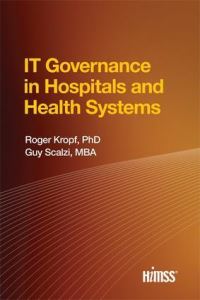 Book Cover for IT Governance in Hospitals and Health Systems by Roger Kropf, Guy Scalzi