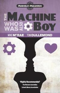 Book Cover for The Machine Who Was Also A Boy by Tom Dullemond, Mike McRae