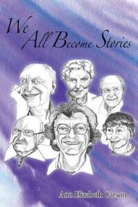 Book Cover for We All Become Stories by Ann Elizabeth Carson
