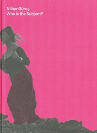 Book Cover for Nilbar Güres by Kate Sutton, Adnan Yildez, Lauren Cornell, Nil Mutluer, Kolija Reichert, Ovul Durmusoglu, Natasa Ilic