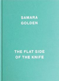 Book Cover for Samara Golden - The Flat Side of the Knife by Samara Golden, PS 1 Contemporary Art Center