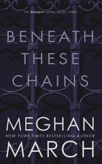 Book Cover for Beneath These Chains by Meghan March