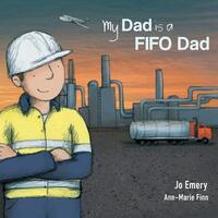 Book Cover for My Dad Is a Fifo Dad by Jo Emery