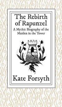 Book Cover for The Rebirth of Rapunzel by Kate Forsyth