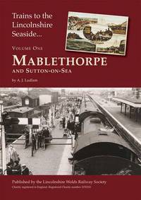 Book Cover for Trains to the Lincolnshire Seaside. Volume One Mablethorpe and Sutton-on-Sea by A J Ludlam