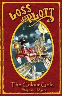 Book Cover for Loss De Plott & The Colour Gold by Stephan J Myers