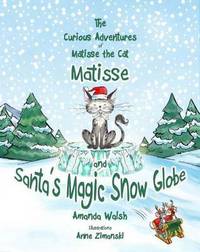 Book Cover for Matisse and Santa's Magic Snow Globe by Amanda Walsh