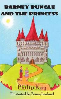 Book Cover for Barney Bungle and the Princess by Philip Kay