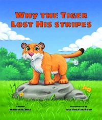 Book Cover for Why the Tiger Lost His Stripes by Martin D Hill