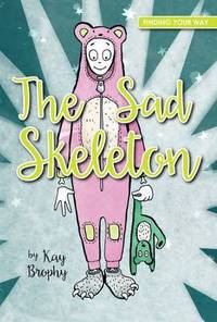 Book Cover for The Sad Skeleton by Kay Brophy