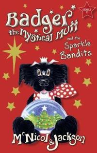 Book Cover for Badger the Mystical Mutt and the Sparkle Bandits by Lyn McNicol, L C éq Laura Cameron Jackson