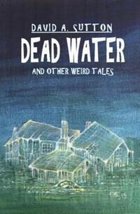 Book Cover for Dead Water and Other Weird Tales by David Sutton