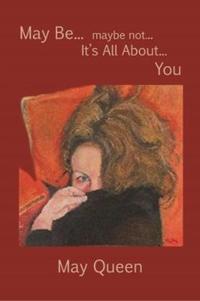 Book Cover for May Be... Maybe Not... It's All About... You by May Queen