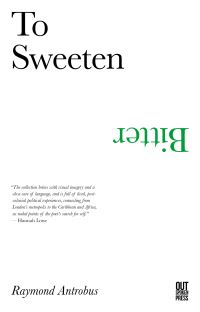 Book Cover for To Sweeten Bitter by Raymond Antrobus