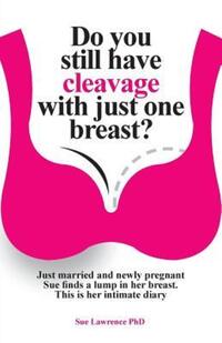 Book Cover for Do You Still Have Cleavage With Just One Breast? by Sue Lawrence