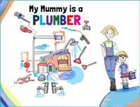 Book Cover for My Mummy Is a Plumber by Kerrine Bryan, Jason Bryan
