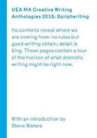 Book Cover for UEA 2015 Creative Writing Anthology Scriptwriting by Steve Waters