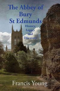 Book Cover for The Abbey of Bury St Edmunds by Francis Young