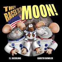 Book Cover for They Raced to the Moon 2017 by F J Beerling