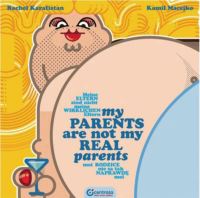 Book Cover for My Parents Are Not My Real Parents by Rachel Karafistan