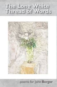 Book Cover for The Long White Thread of Words by John Berger