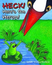 Book Cover for HECK! Here's the Heron! by Lucy Sands
