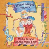 Book Cover for Mister Knight and the Rusty Robot by Andrew Galliver
