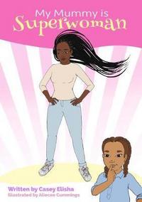 Book Cover for My Mummy Is Superwoman by Casey Elisha