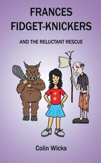 Book Cover for Frances Fidget-Knickers and the Reluctant Rescue by Colin Wicks