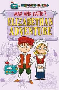 Book Cover for Max and Katie's Elizabethan Adventure by Samantha Metcalf