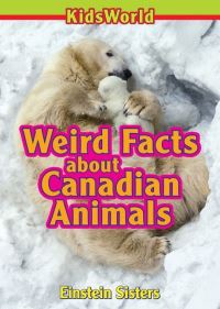Book Cover for Weird Facts About Canadian Animals by Wendy Einstein
