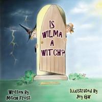 Book Cover for Is Wilma a Witch? by Mitch Frost