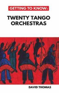 Book Cover for Getting to Know Twenty Tango Orchestras by David Thomas