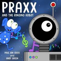 Book Cover for Praxx and the Ringing Robot by Paul Ian Cross