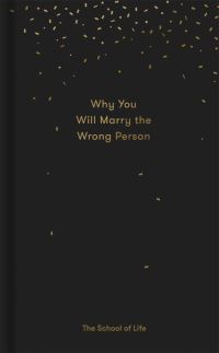 Book Cover for Why You Will Marry the Wrong Person & Other Essays by School of Life Business enterprise