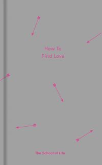 Book Cover for How to Find Love by School of Life Business enterprise