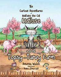Book Cover for Matisse and the Topsy-Turvy Farm by Amanda Walsh
