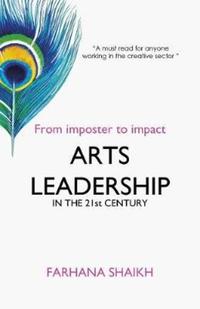 Book Cover for Arts Leadership in the 21st Century by Farhana Shaikh