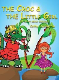 Book Cover for The Croc & The Little Girl by Cathy Overington